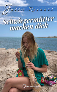 Schwiegermütter machen dick - Jutta Reinert - E-Book