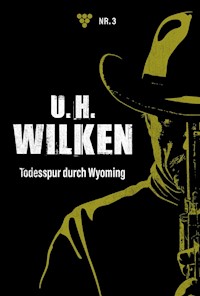 Todesspur durch Wyoming - U. H. Wilken - E-Book