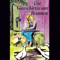 Gebrüder Grimm, Die Gänsehirtin am Brunnen - Gebrüder Grimm - Hörbuch