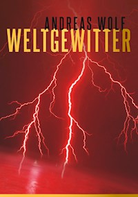 Weltgewitter - Andreas Wolf - E-Book