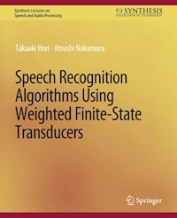 Speech Recognition Algorithms Using Weighted Finite-State Transducers - Takaaki Hori - E-Book