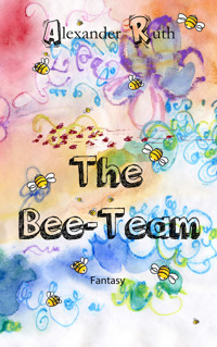 The Bee-Team - Alexander Ruth - E-Book