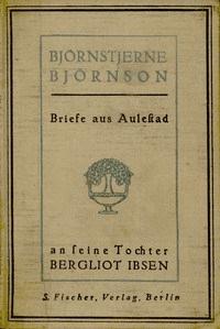 Briefe aus Aulestad an seine Tochter Bergliot Ibsen - Bjørnson, Bjørnstjerne - kostenlos E-Book