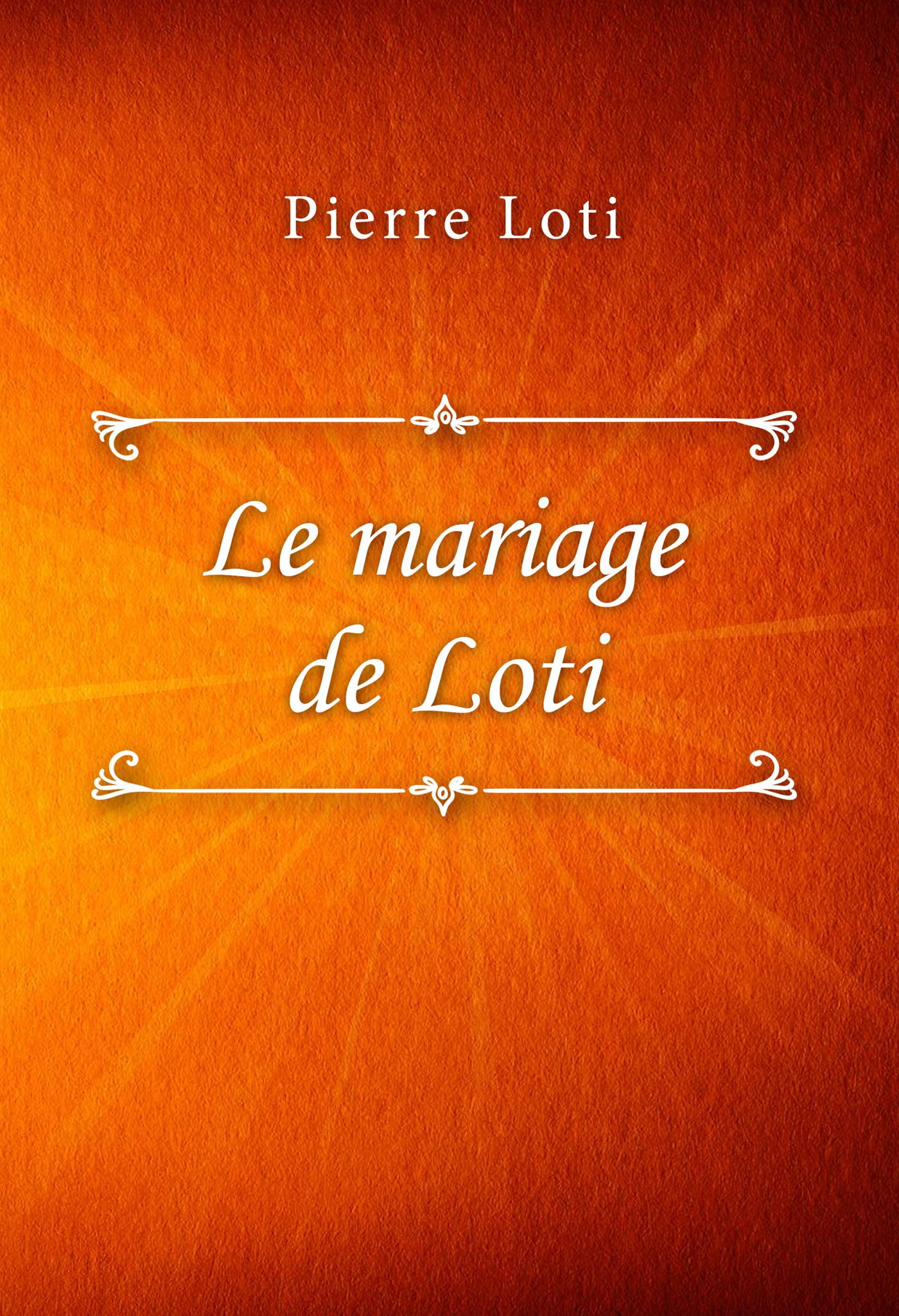 Le mariage de Loti - Pierre Loti - E-Book