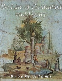 The Law of Civilization and Decay - Brooks Adams - E-Book