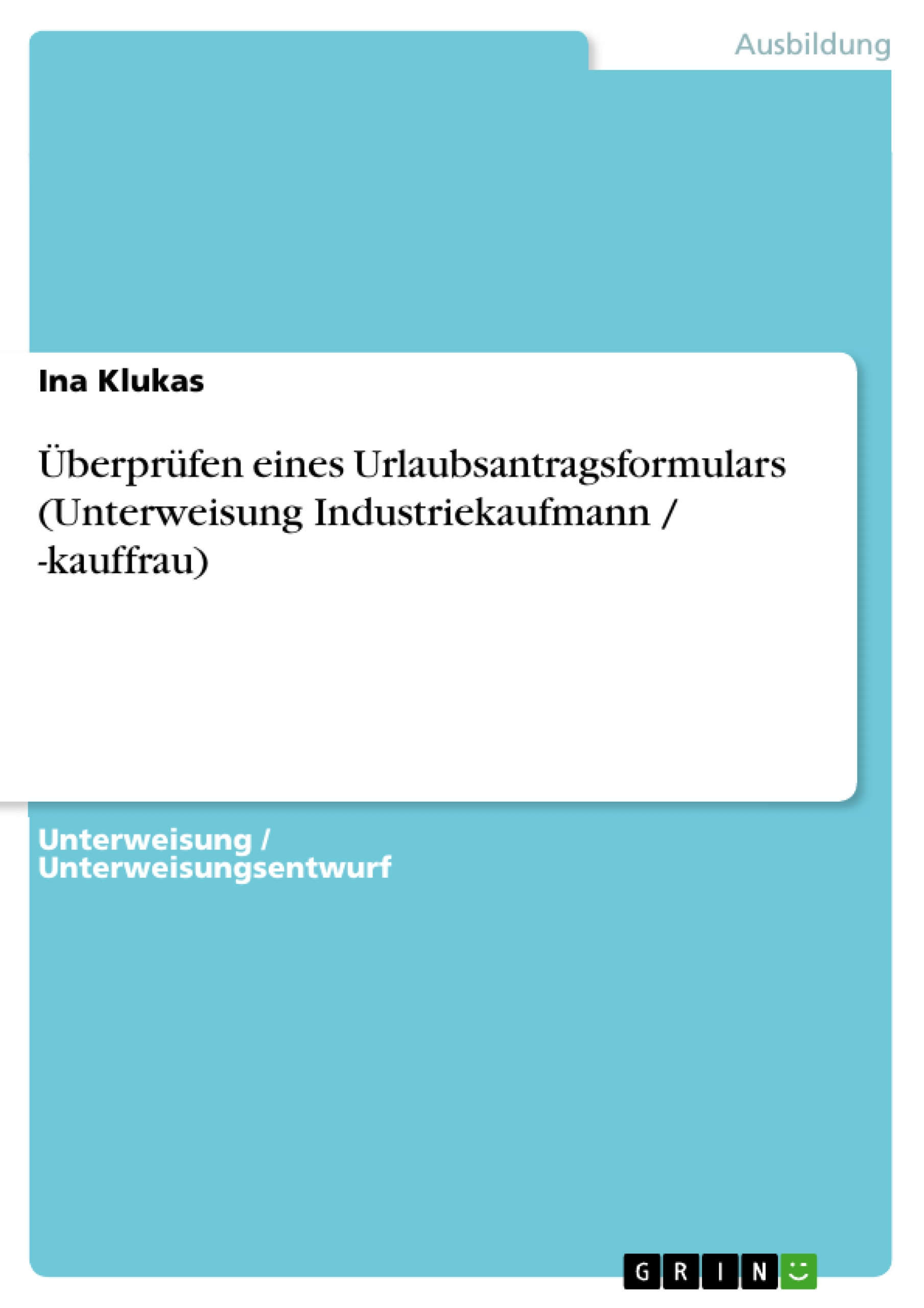 Überprüfen eines Urlaubsantragsformulars (Unterweisung Industriekaufmann / -kauffrau) - Ina Klukas - E-Book