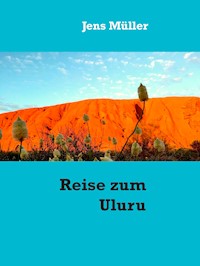 Reise zum Uluru - Jens Müller - E-Book