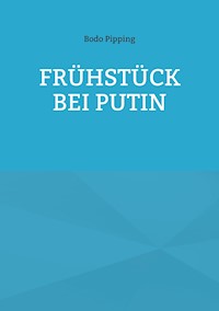 Frühstück bei Putin - Bodo Pipping - E-Book