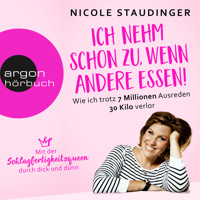 Ich nehm' schon zu, wenn andere essen - Wie ich trotz 7 Millionen Ausreden 30 Kilo verlor (Ungekürzte Autorinnenlesung) - Nicole Staudinger - Hörbuch