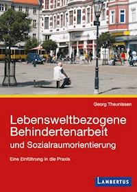 Lebensweltbezogene Behindertenarbeit und Sozialraumorientierung - Georg Theunissen - E-Book