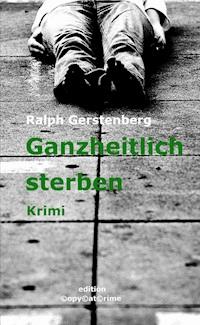 Ganzheitlich Sterben - Ralph Gerstenberg - kostenlos E-Book