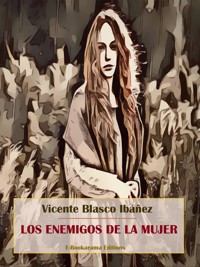 Los enemigos de la mujer - Vicente Blasco Ibanez - E-Book
