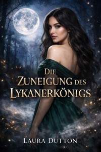 Die Zuneigung des Lykanerkönigs - Laura Dutton - E-Book