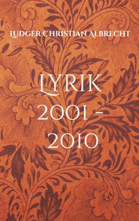 Lyrik 2001 - 2010 - Ludger Christian Albrecht - E-Book