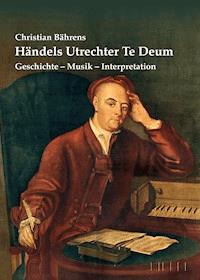 Händels Utrechter Te Deum - Christian Bährens - E-Book