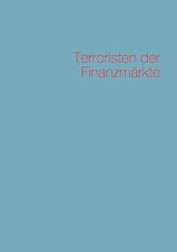 Terroristen der Finanzmärkte - Claudia Zimmermann - E-Book
