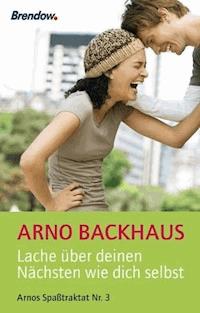 Lache über deinen Nächsten wie dich selbst - Arno Backhaus - E-Book