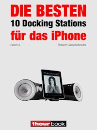 Die besten 10 Docking Stations für das iPhone (Band 3) - Robert Glueckshoefer - E-Book