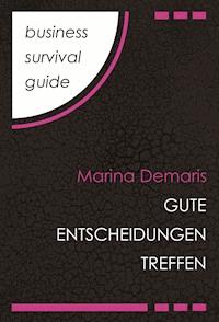 Business Survival Guide: Gute Entscheidungen treffen - Marina Demaris - E-Book