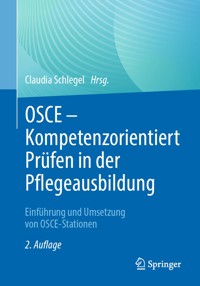 OSCE – Kompetenzorientiert Prüfen in der Pflegeausbildung -  - E-Book