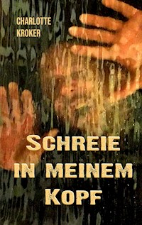 Schreie in meinem Kopf - Charlotte Kroker - E-Book