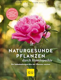 Naturgesunde Pflanzen durch Homöopathie - Cornelia Maute - E-Book