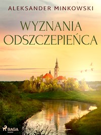 Wyznania odszczepieńca - Aleksander Minkowski - E-Book