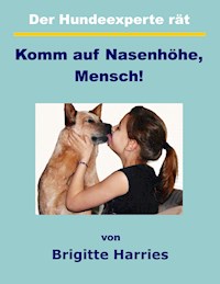 Der Hundeexperte rät - Komm auf Nasenhöhe, Mensch - Brigitte Harries - E-Book