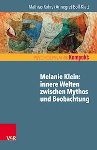 Melanie Klein: Innere Welten zwischen Mythos und Beobachtung - Mathias Kohrs - E-Book