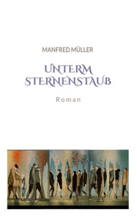 Unterm Sternenstaub - Manfred Müller - E-Book