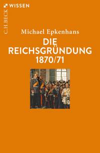 Die Reichsgründung 1870/71 - Michael Epkenhans - E-Book