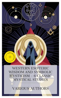 Western Esoteric Wisdom and Symbolic Mysticism – 6 Classic Mystical Studies - Jakob Böhme - E-Book