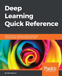 Deep Learning Quick Reference - Michael Bernico - E-Book