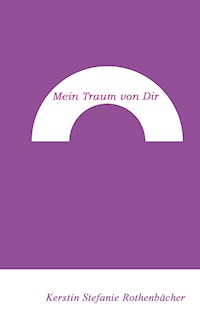 Mein Traum von Dir - Kerstin Stefanie Rothenbächer - E-Book