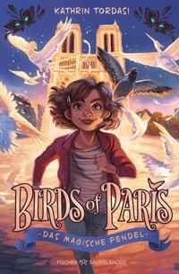 Birds of Paris – Das magische Pendel - Kathrin Tordasi - E-Book