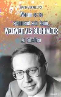 Warum es so spannend sein kann, weltweit als Buchhalter zu arbeiten - David Murrell FCA - E-Book