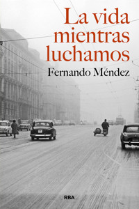 La vida mientras luchamos - Fernando Méndez - E-Book