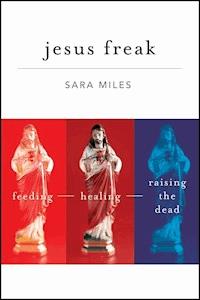 Jesus Freak - Sara Miles - E-Book