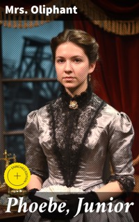 Phoebe, Junior - Mrs.oliphant - E-Book