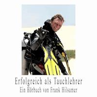 Erfolgreich als Tauchlehrer - Frank Hilsamer - Hörbuch