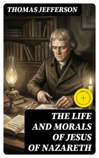 The Life and Morals of Jesus of Nazareth - Thomas Jefferson - E-Book