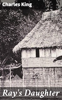 Ray's Daughter - Charles King - E-Book