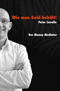 Wie man Geld behält - Peter Cavallo - E-Book