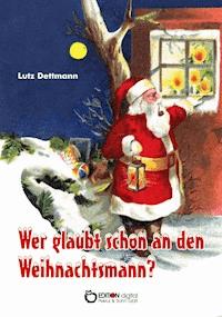 Wer glaubt schon an den Weihnachtsmann? - Lutz Dettmann - E-Book