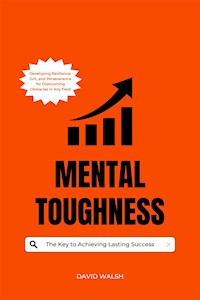 Mental Toughness: The Key to Achieving Lasting Success - David Walsh - E-Book