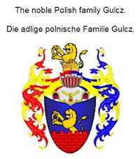 The noble Polish family Gulcz. Die adlige polnische Familie Gulcz. - Werner Zurek - E-Book
