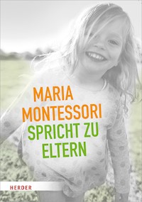 Maria Montessori spricht zu Eltern - Maria Montessori - E-Book