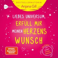 Liebes Universum, erfüll mir meinen Herzenswunsch - Anjana Gill - Hörbuch