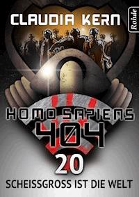 Homo Sapiens 404 Band 20: Scheißgroß ist die Welt - Claudia Kern - E-Book