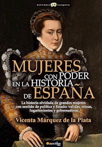 Mujeres con poder en la historia de España - Vicenta Márquez de la Plata - E-Book